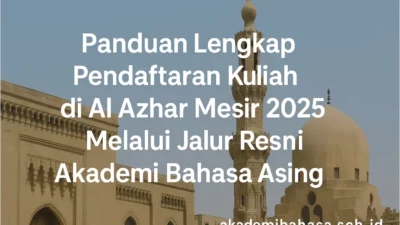panduan lengkap pendaftaran kuliah di al azhar mesir 2025 melalui jalur resmi akademi bahasa asing – Akademi Bahasa Asing Panduan Lengkap Pendaftaran Kuliah Di Al Azhar Mesir 2025 Melalui Jalur Resmi Akademi Bahasa Asing