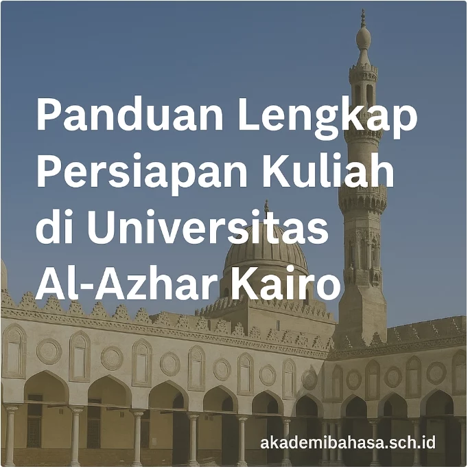 panduan lengkap persiapan kuliah di universitas al azhar kairo – Akademi Bahasa Asing Panduan Lengkap Persiapan Kuliah Di Universitas Al Azhar Kairo