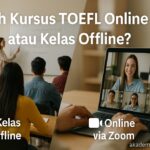 Pilih Kursus Toefl Online Atau Kelas Offline Di Akademi Bahasa Asing