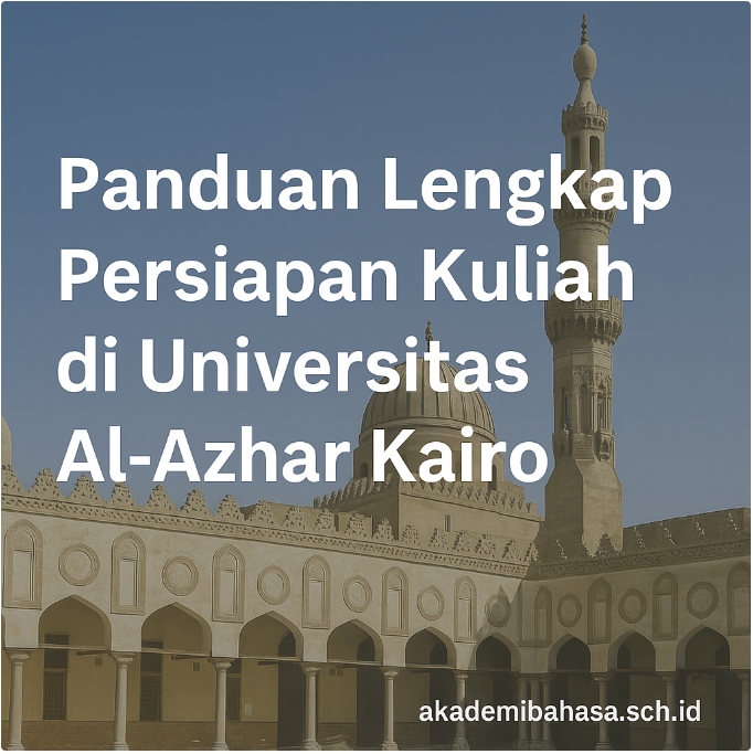 Panduan Lengkap Persiapan Kuliah Di Universitas Al Azhar Kairo